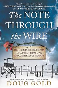 The Note Through the Wire The Incredible True Story of a Prisoner of War and a Resistance Heroine