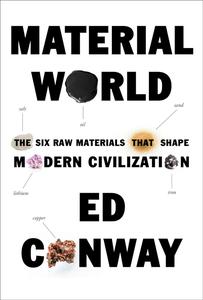 Material World The Six Raw Materials That Shape Modern Civilization