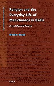 Religion and the Everyday Life of Manichaeans in Kellis Beyond Light and Darkness