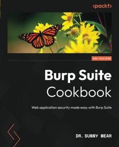 Burp Suite Cookbook – Second Edition Web application security made easy with Burp Suite