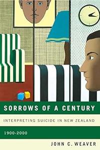 Sorrows of a Century Interpreting Suicide in New Zealand, 1900–2000 (Volume 40)