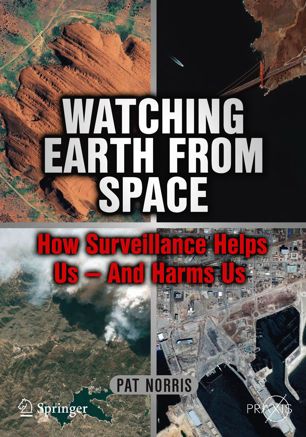 Watching Earth from Space How Surveillance Helps Us –– and Harms Us (2024)