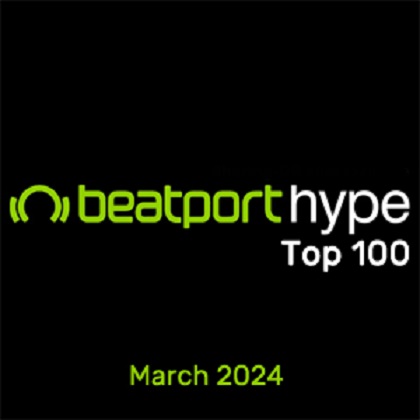 Beatport Hype Top 100 Songs & DJ Tracks March 2024
