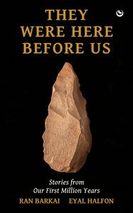 They Were Here Before Us: Stories from the First Million Years