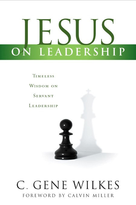 Jesus on Leadership by Gene Wilkes 49e64a90d3bd9cffa143ac4b6f8a6a64