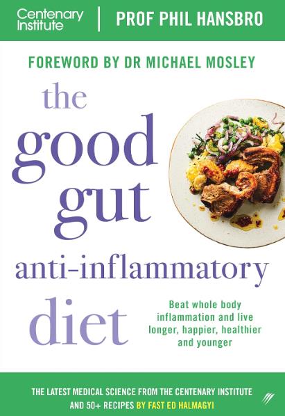The Good Gut Anti–Inflammatory Diet Centenary Institute's Guide to Beating Whole Body Inflammation and Living Longer