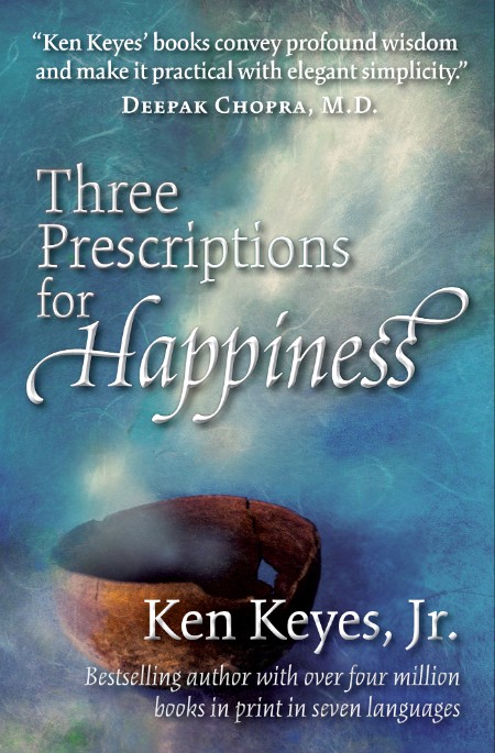 Three Prescriptions for Happiness by Ken Keyes