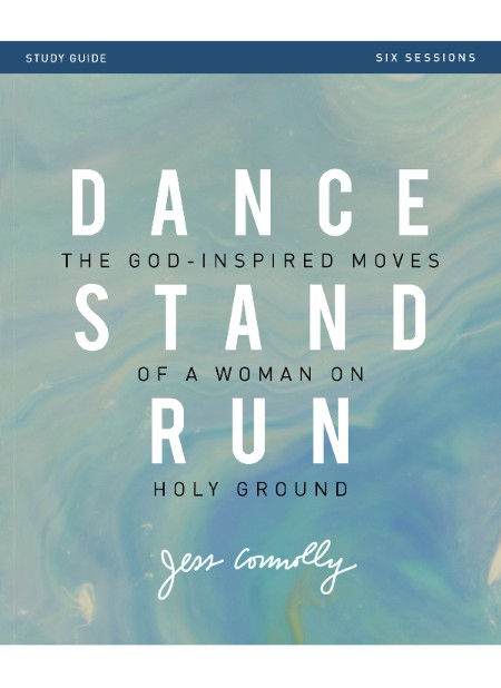 Dance, Stand, Run Bible Study Guide by Jess Connolly