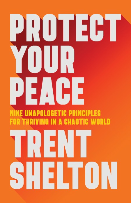 Protect Your Peace by Trent Shelton