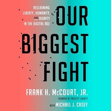 Our Biggest Fight: Reclaiming Liberty, Humanity, and Dignity in the Digital Age [Audiobook]