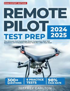 Remote Pilot Test Prep: The Ultimate FAA Knowledge Exam Companion. Over 300 Questions and 6 Realistic Practice Tests