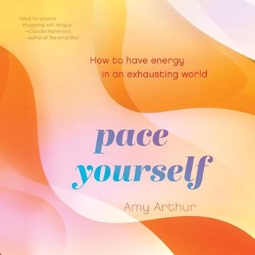 Pace Yourself: How to Have Energy in an Exhausting World [Audiobook]