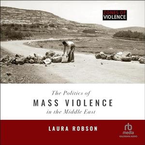 The Politics of Mass Violence in the Middle East: Zones of Violence [Audiobook]