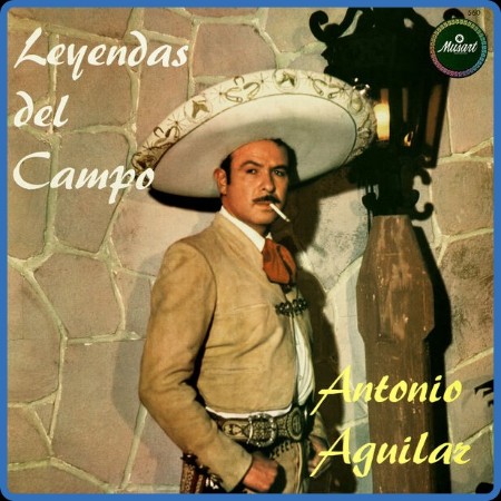 Antonio Aguilar - Leyendas Del Campo (2024)