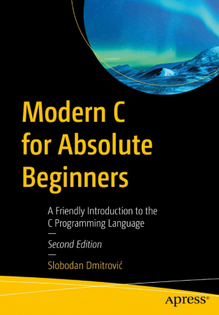 Modern C for Absolute Beginners: A Friendly Introduction to the C Programming Language, 2nd Edition (True)