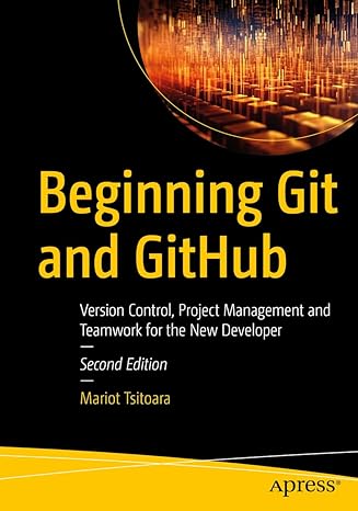 Beginning Git and GitHub: Version Control, Project Management and Teamwork for the New Developer, 2nd Edition (True PDF)