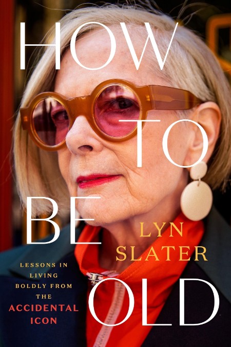 How to Be Old by Lyn Slater