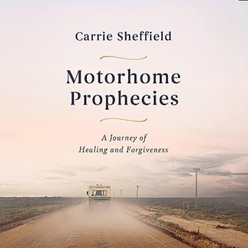 Motorhome Prophecies: A Journey of Healing and Forgiveness [Audiobook]