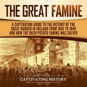 The Great Famine: A Captivating Guide [Audiobook]