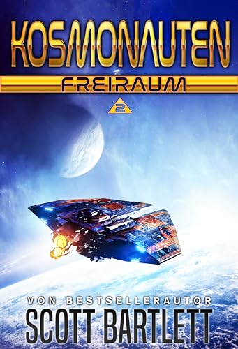Cover: Scott Bartlett - Freiraum: Kosmonauten Buch 2 (Eine Reihe Militärischer Sci-Fi-Bücher)