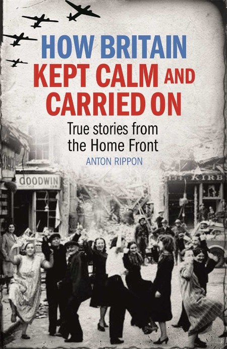 How Britain Kept Calm and Carried On by Anton Rippon 2e65bfdbcc69fe3cb9f12c3107de4b35