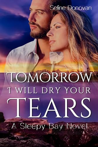 Seline Donovan - Tomorrow I will dry your tears: A Sleepy Bay Novel