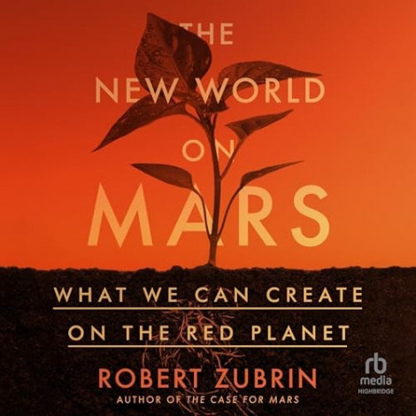 Robert Zubrin - (2024) - The New World On Mars (science)