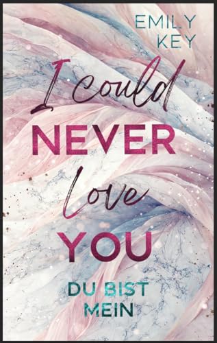 Cover: Emily Key - I Could Never Love You: Du bist mein - An Enemies to Lovers Millionär Boss Romance