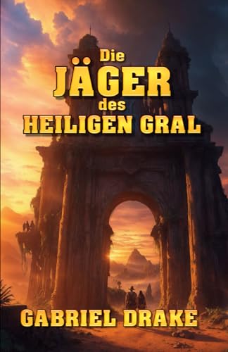 Cover: Gabriel Drake - Die Jäger des Heiligen Gral
