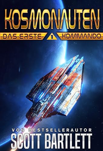 Cover: Scott Bartlett - Das Erste Kommando: Kosmonauten Buch 1 (Eine Reihe Militärischer Sci-Fi-Bücher)