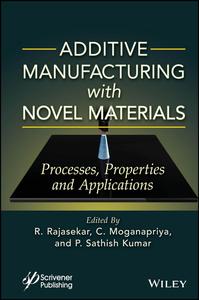 Additive Manufacturing with Novel Materials Process, Properties and Applications
