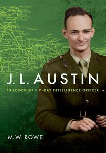 J. L. Austin Philosopher and D–Day Intelligence Officer