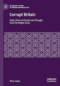 Corrupt Britain Public Ethics in Practice and Thought Since the Magna Carta