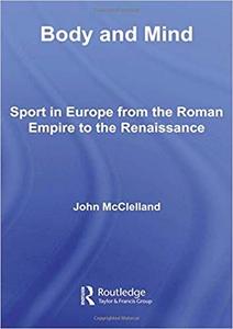 Body and Mind Sport in Europe from the Roman Empire to the Renaissance