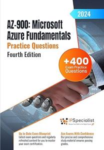 AZ–900 Microsoft Azure Fundamentals +400 Exam Practice Questions with Detailed Explanations and Reference Links (4th Edition)