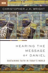 Hearing the Message of Daniel Sustaining Faith in Today's World