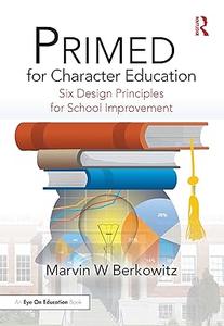 PRIMED for Character Education Six Design Principles for School Improvement
