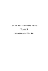Anglo–Soviet Relations, 1917–1921, Volume 1 Intervention and the War