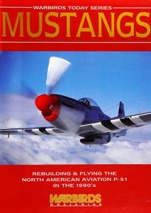 Mustangs Rebuilding & Flying the North American Aviation P–51 in the 1990's (Warbirds Today No.2)
