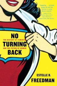 No Turning Back The History of Feminism and the Future of Women