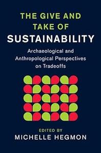 The Give and Take of Sustainability Archaeological and Anthropological Perspectives on Tradeoffs