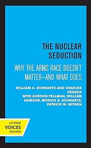 Nuclear Seduction Why the Arms Race Doesn't Matter––And What Does