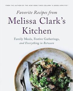 Favorite Recipes from Melissa Clark’s Kitchen Family Meals, Festive Gatherings, and Everything In-between (2024)