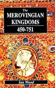 The Merovingian Kingdoms 450 – 751