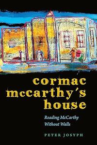 Cormac McCarthy's House Reading McCarthy Without Walls