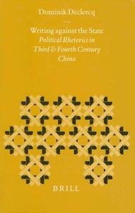 Writing against the State Political Rhetorics in Third and Fourth Century China