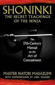 Shoninki The Secret Teachings of the Ninja The 17th-Century Manual on the Art of Concealment