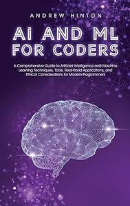 AI and ML for Coders A Comprehensive Guide to Artificial Intelligence and Machine Learning Techniques