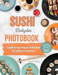 Sushi Delights Photobook Captivating Images of Recipes and Culinary Creations