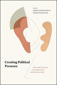 Creating Political Presence The New Politics Of Democratic Representation